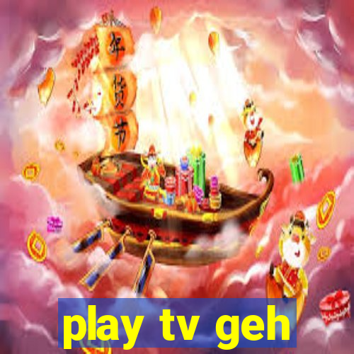 play tv geh